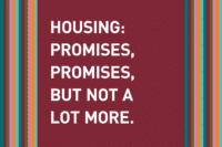 Housing: promises, promises, but not a lot more.