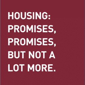 Housing: promises, promises, but not a lot more.