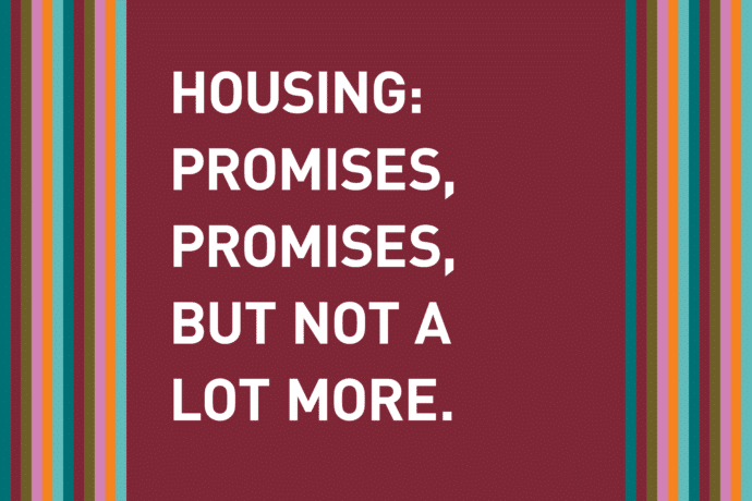 Housing: promises, promises, but not a lot more.