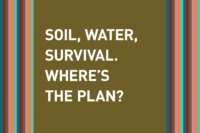 Soil, Water, Survival. Where's the plan?