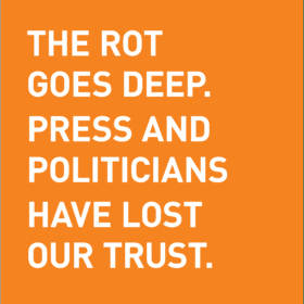 The rot goes deep. Press and politicians have lost our trust.