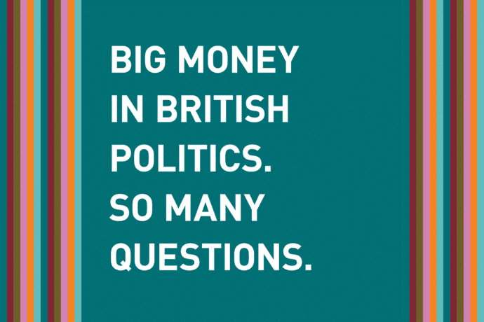 Big money in British politics. So many questions.