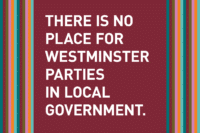 There is no place for Westminster parties in local government.