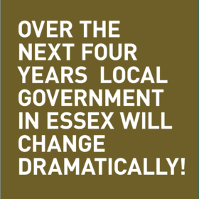 Over the next four years local government in Essex will change dramatically!